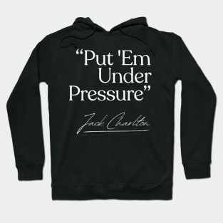 Put 'Em Under Pressure / Jack Charlton Eire Soccer Hoodie